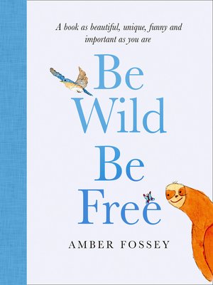 cover image of Be Wild, Be Free